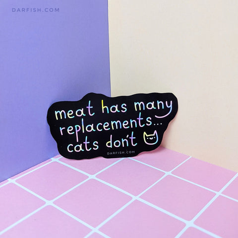 Meat has replacements, cats don't sticker