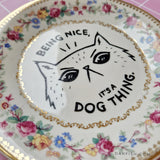 Being Nice is A Dog Thing Vintage Plate (Original & Handmade)